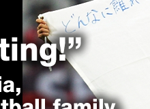“Japan, fighting!”From the East Asia, and the world football family.
